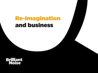 Re-imagination
and business
 