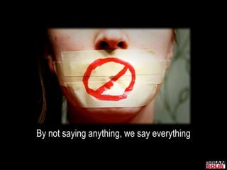 By not saying anything, we say everything