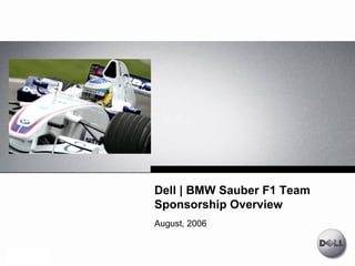 Dell | BMW Sauber F1 Team
Sponsorship Overview
August, 2006
 