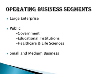    Large Enterprise

   Public
       -Government
       -Educational Institutions
       -Healthcare & Life Sciences

   Small and Medium Business
 