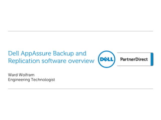 Ward Wolfram
Engineering Technologist
Dell AppAssure Backup and
Replication software overview
 