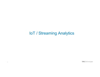 6
IoT / Streaming Analytics
 