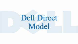 Dell Direct
Model
 