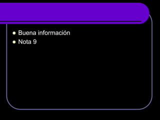  Buena información
 Nota 9
 