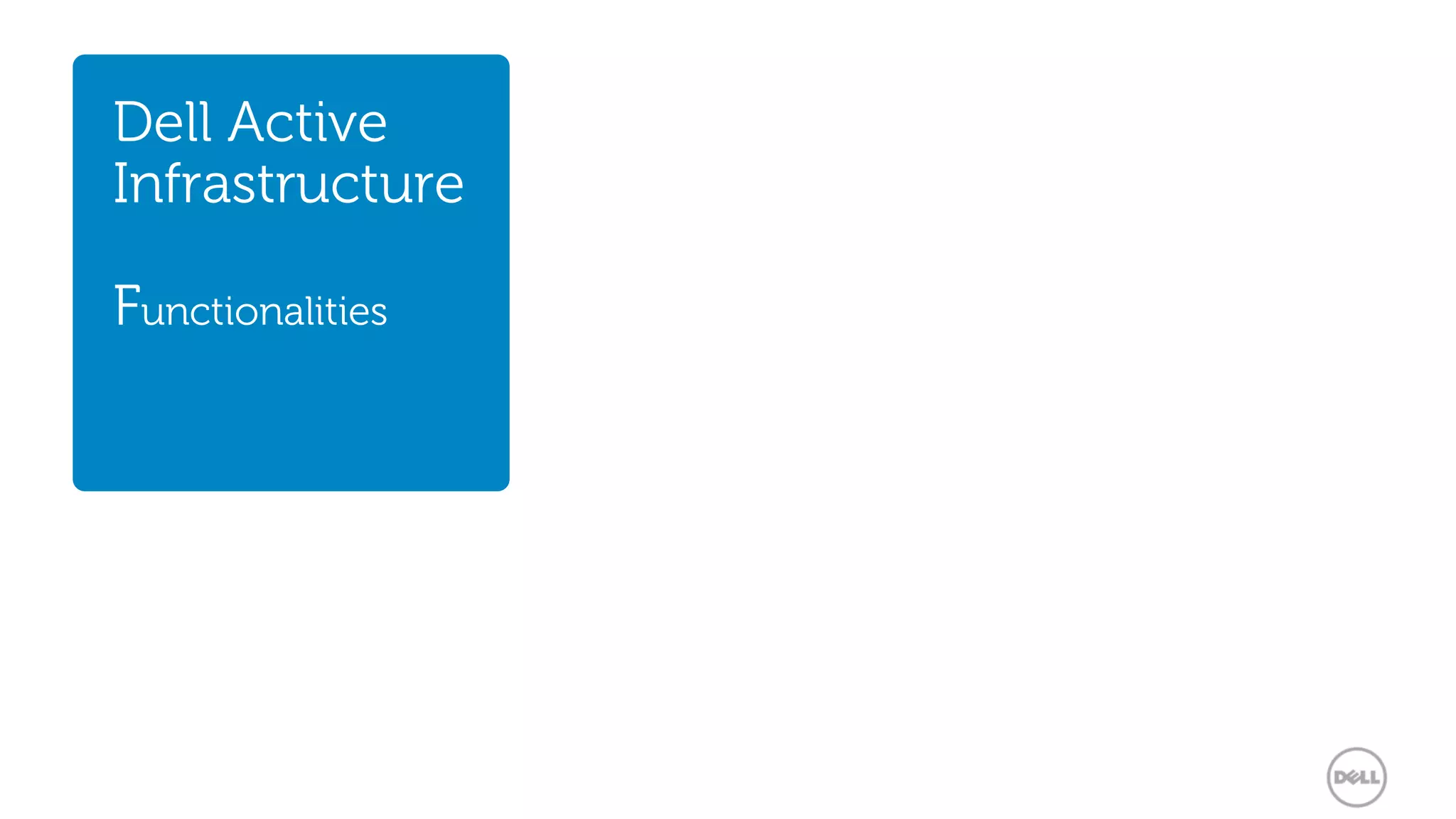Dell Active
Infrastructure
Functionalities
 