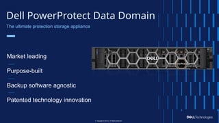 Copyright © Dell Inc. All Rights Reserved.
7 Copyright © Dell Inc. All Rights Reserved.
The ultimate protection storage appliance
Dell PowerProtect Data Domain
7
Market leading
Purpose-built
Backup software agnostic
Patented technology innovation
 