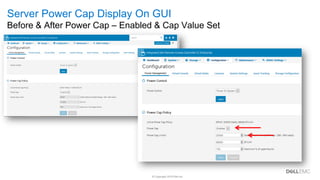 © Copyright 2019 Dell Inc.
Summary & Terms
Server Power Cap Display On GUI
Before & After Power Cap – Enabled & Cap Value Set
 