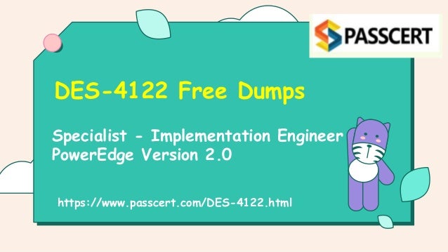 Specialist - Implementation Engineer
PowerEdge Version 2.0
DES-4122 Free Dumps
https://www.passcert.com/DES-4122.html
 