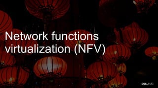 Network functions
virtualization (NFV)
 