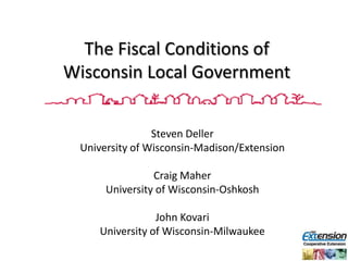 The Fiscal Conditions of Wisconsin Local Government Steven Deller University of Wisconsin-Madison/Extension Craig Maher University of Wisconsin-Oshkosh John Kovari University of Wisconsin-Milwaukee 