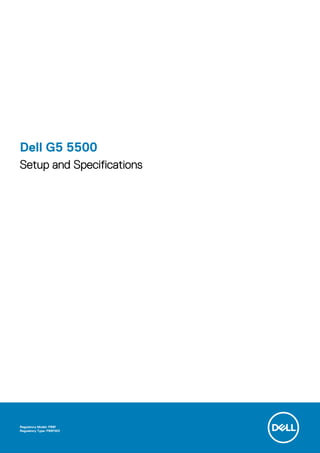 Dell G5 5500
Setup and Specifications
Regulatory Model: P89F
Regulatory Type: P89F003
 