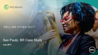 DELL WE CITIES 2017
Sao Paulo, BR Case Study
July 2017
 