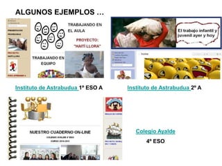 ALGUNOS EJEMPLOS …




Instituto de Astrabudua 1º ESO A   Instituto de Astrabudua 2º A




                               ...
