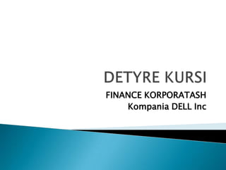 FINANCE KORPORATASH
Kompania DELL Inc
 