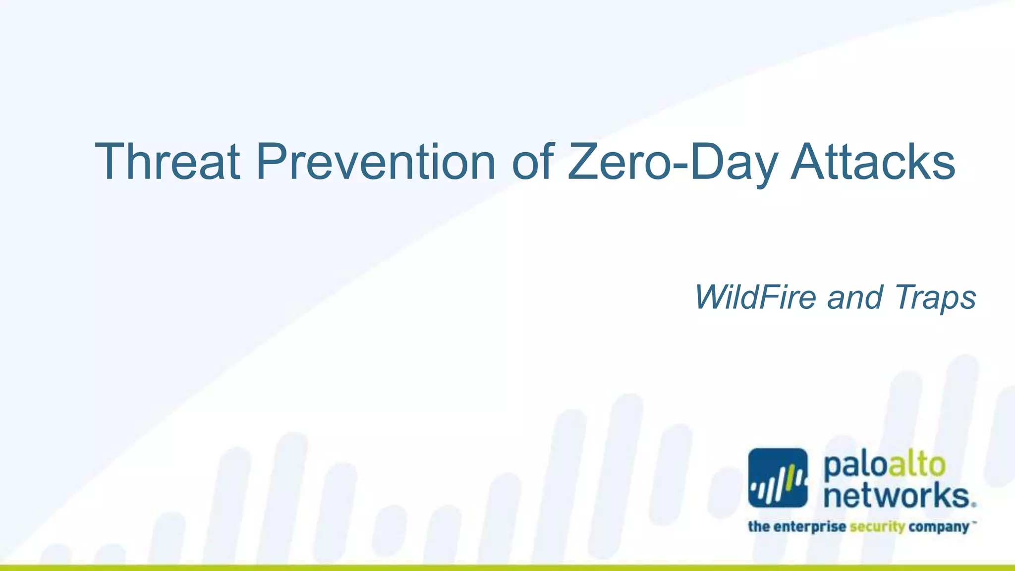 Threat Prevention of Zero-Day Attacks 
Copyright © 2014, Palo Alto Networks 
WildFire and Traps 
 