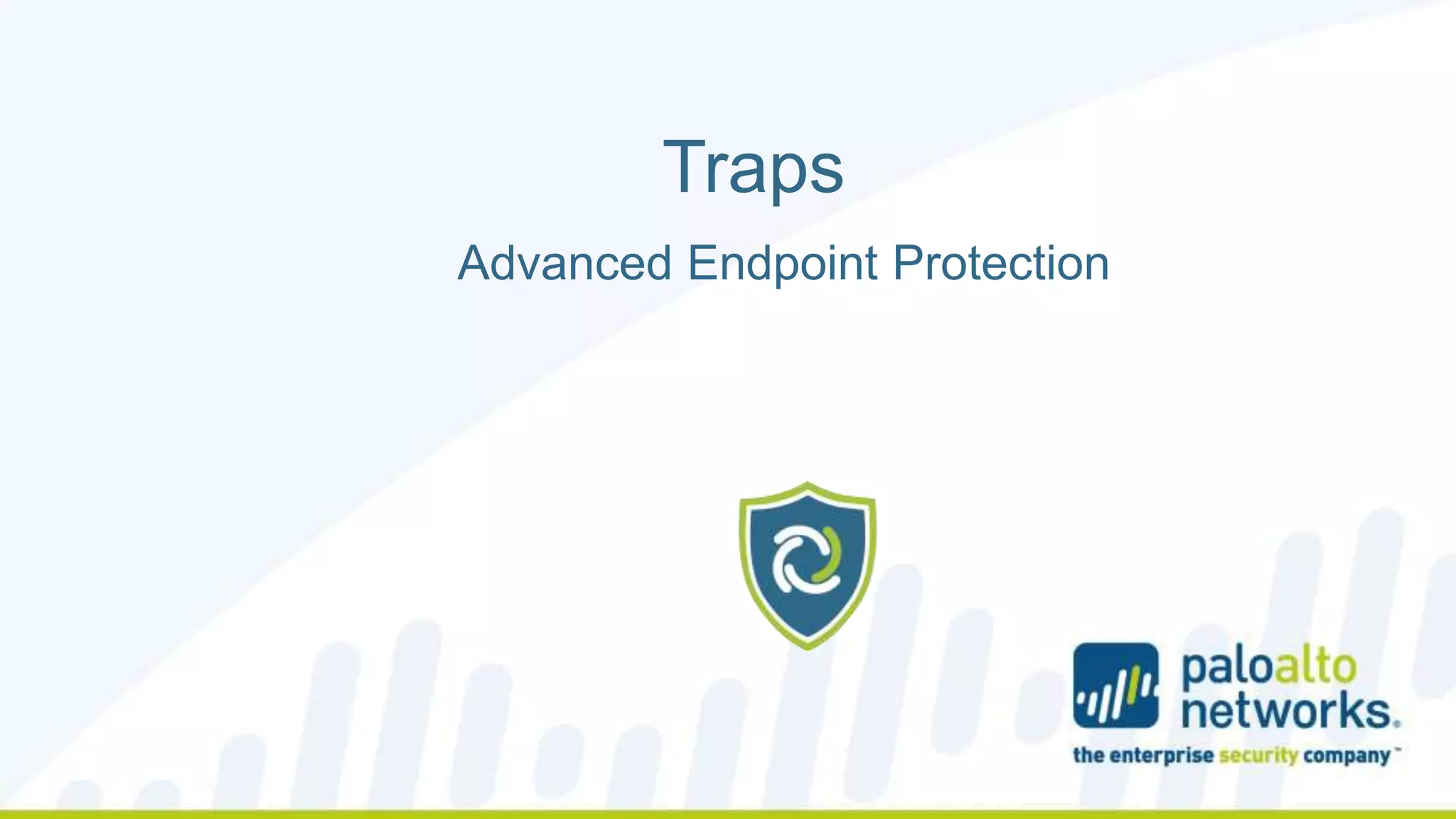 Copyright © 2014, Palo Alto Networks 
Traps 
Advanced Endpoint Protection 
 
