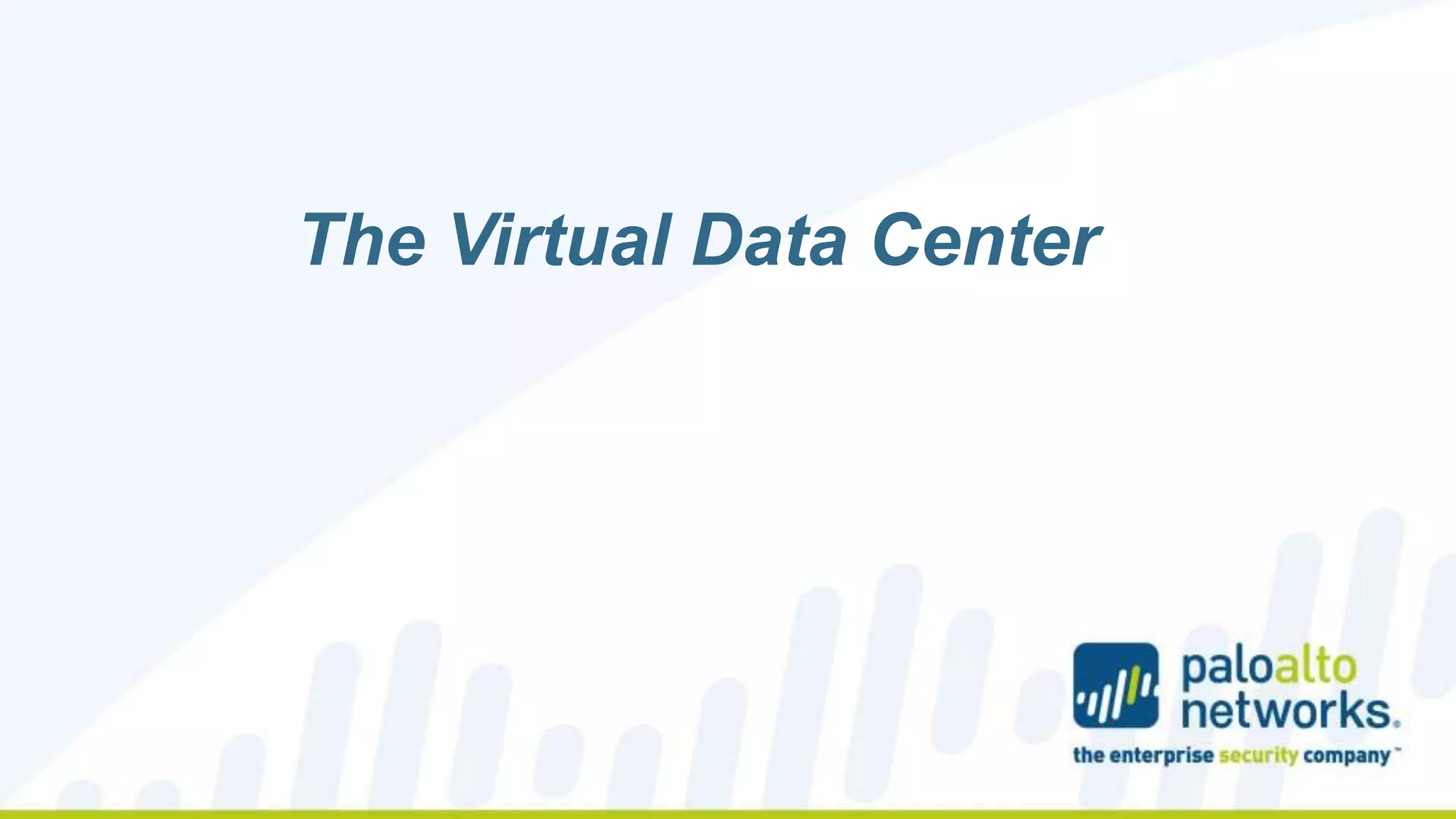 Copyright © 2014, Palo Alto Networks 
The Virtual Data Center 
 