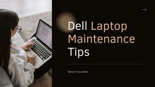 Dell Laptop
Maintenance
Tips
SNEHA IT SOLUTIONS
 