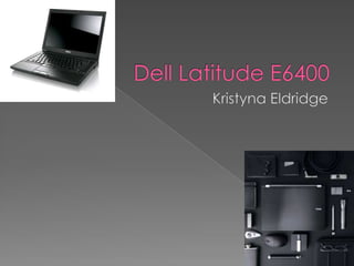 Dell Latitude E6400 Kristyna Eldridge 