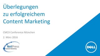 Überlegungen
zu erfolgreichem
Content Marketing
CMCX Conference München
2. März 2016
 