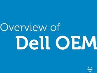 1
Overview of
Dell OEM
 