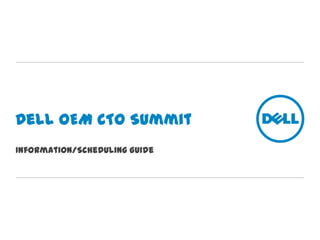 Dell OEM CTO Summit
Information/Scheduling Guide
 