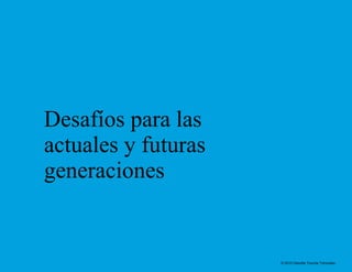 Desafíos para las actuales y futuras generaciones 