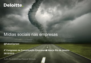 Mídias sociais nas empresas

@FabioCipriani


4º Congresso de Comunicação Empresarial Aberje Rio de Janeiro
29/10/2010
 