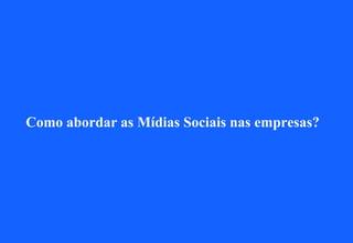 Como abordar as Mídias Sociais nas empresas?
 