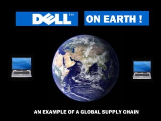 ON EARTH ! AN EXAMPLE OF A GLOBAL SUPPLY CHAIN 
