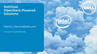 Dell/Intel
OpenStack-Powered
Solutions
Patrick_Hamon@dell.com
Consultant Cloud/DataCenter
 
