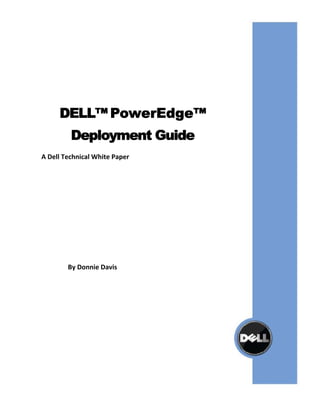  

 

 

 

 



         DELL™ PowerEdge™
             Deployment Guide
    A Dell Technical White Paper 




            By Donnie Davis 




                            
 
