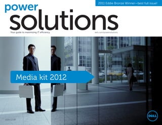 2011 Eddie Bronze Winner—best full issue!




     Your guide to maximizing IT efficiency   dell.com/powersolutions




              Media kit 2012




v2011.12.08
 