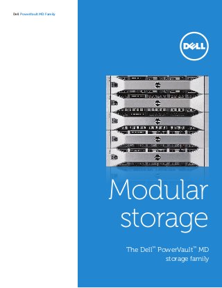 Dell PowerVault MD Family 
The Dell™ PowerVault™ MD 
storage family 
Modular 
storage  