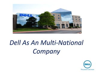 Dell As An Multi-National
        Company
 