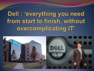 Dell : ‘everything you need from start to finish, without overcomplicating IT’ 