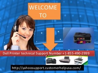 WELCOME
TO
Dell Printer technical Support Number +1-855-490-2999
http://yahoosupport.customerhelpusa.com/
 