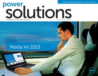 2012 Ozzie Silver Winner—best cover!




     Your guide to maximizing IT efficiency   dell.com/powersolutions




              Media kit 2013




v2012.12.04
 