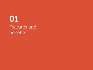 Features and
benefits
01
 