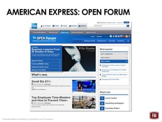 AMERICAN EXPRESS: OPEN FORUM




Federated Media Publishing Confidential and Proprietary
 