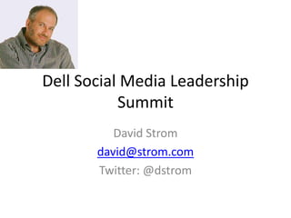 Dell Social Media Leadership
           Summit
          David Strom
       david@strom.com
       Twitter: @dstrom
 