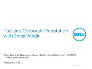 Tackling Corporate Reputation with Social Media Cory Edwards, Director of Social Media & Reputation Team (SMART)Twitter: @coryedwards February 23, 2011 