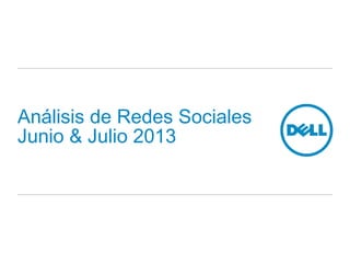 Análisis de Redes Sociales
Junio & Julio 2013
 