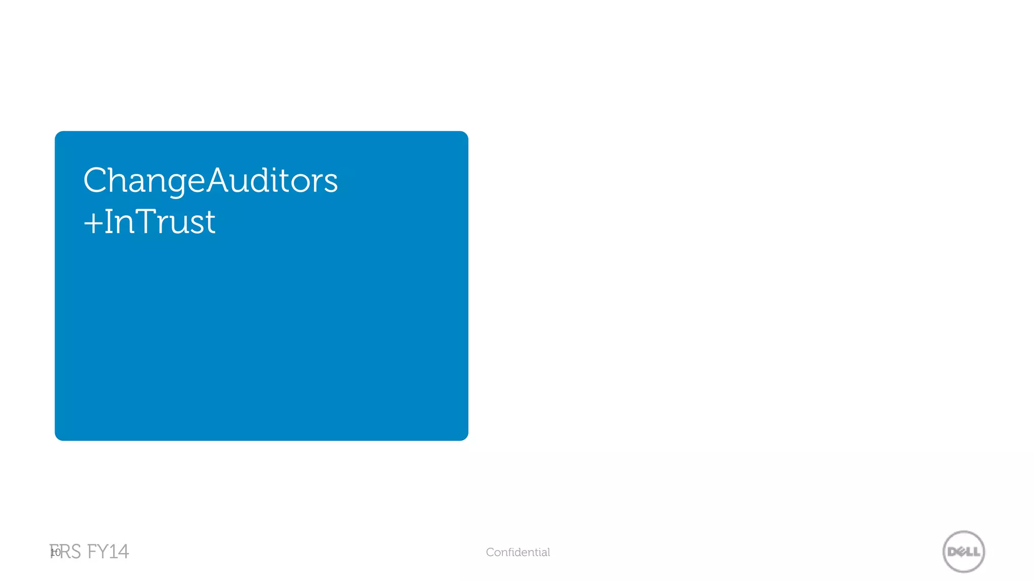 ChangeAuditors 
+InTrust 
FRS 10 
FY14 Confidential 
 