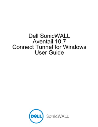| 1
Dell SonicWALL
Aventail 10.7
Connect Tunnel for Windows
User Guide
 