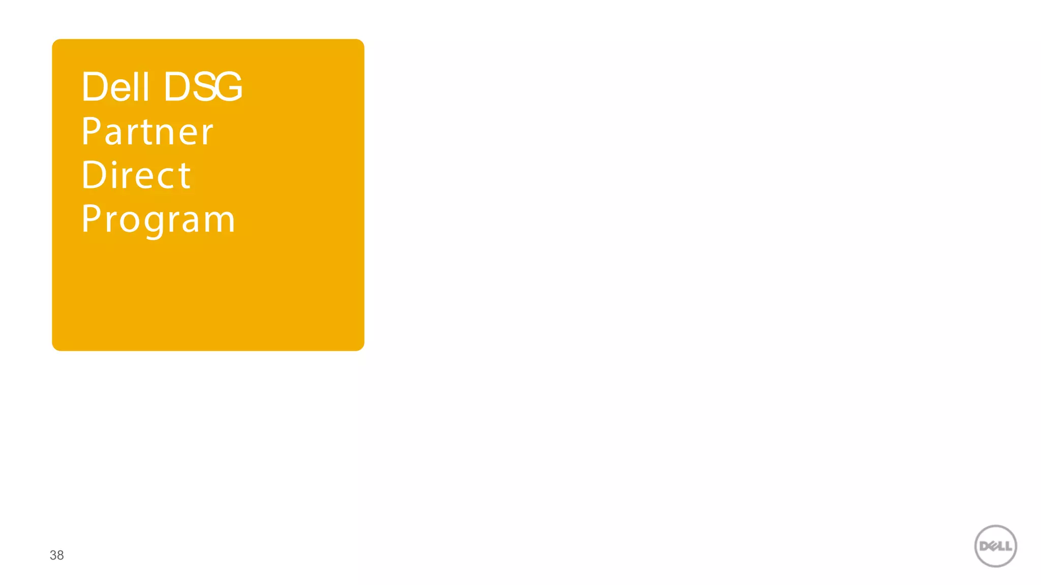 Dell DSG
Partner
Direct
Program
38
 