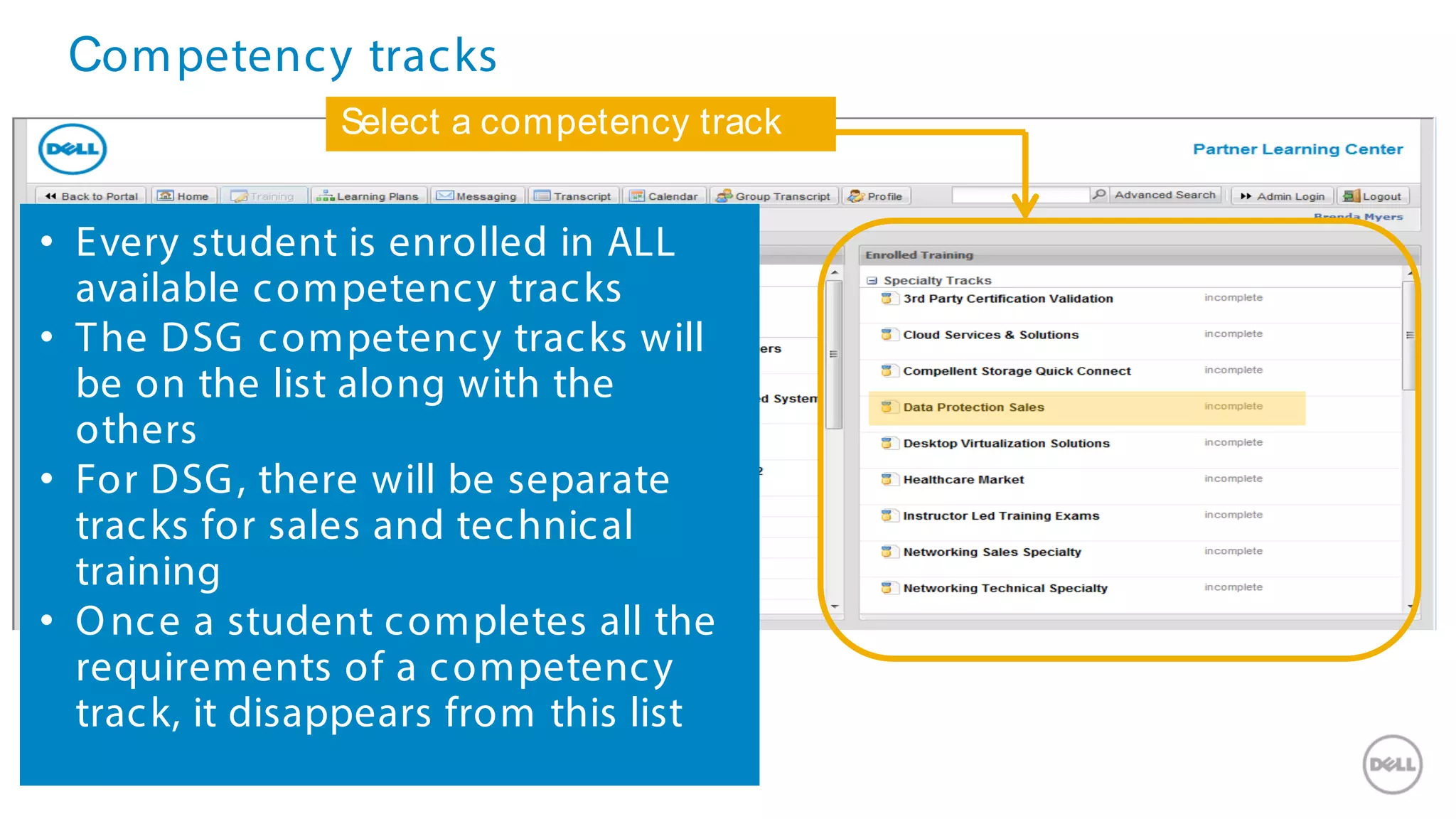 Competency tracks
Confidential46
Select a competency track
• Every student is enrolled in ALL
available competency tracks
• The DSG competency tracks will
be on the list along with the
others
• For DSG, there will be separate
tracks for sales and technical
training
• Once a student completes all the
requirements of a competency
track, it disappears from this list
 