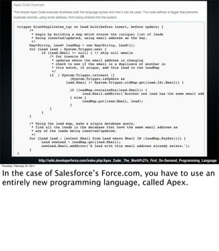 http://wiki.developerforce.com/index.php/Apex_Code:_The_World%27s_First_On-Demand_Programming_Language
Thursday, February ...