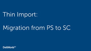 Thin Import:
Migration from PS to SC
 