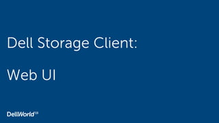 Dell Storage Client:
Web UI
 